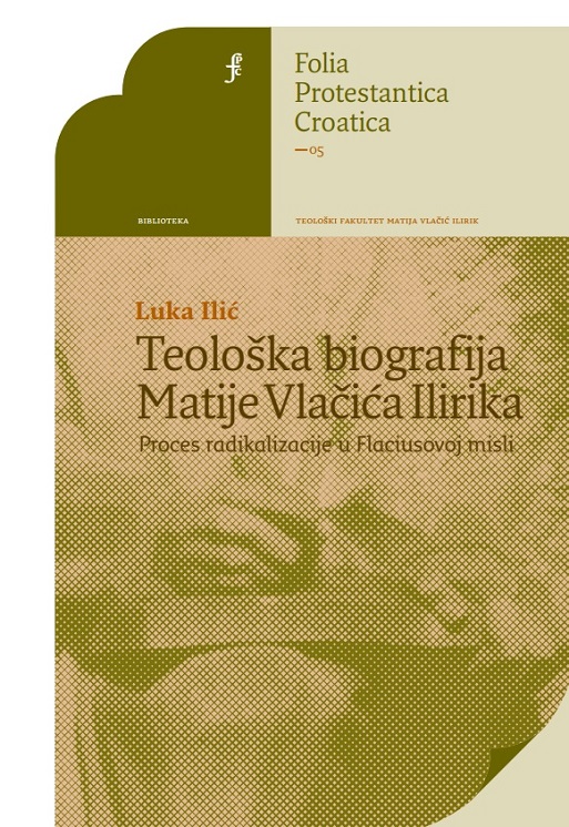 Luka Ilić: Teološka biografija Matije Vlačića Ilirika - Proces radikalizacije u Flaciusovoj misli